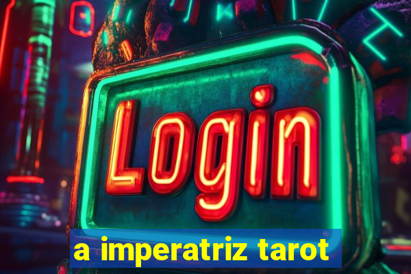 a imperatriz tarot